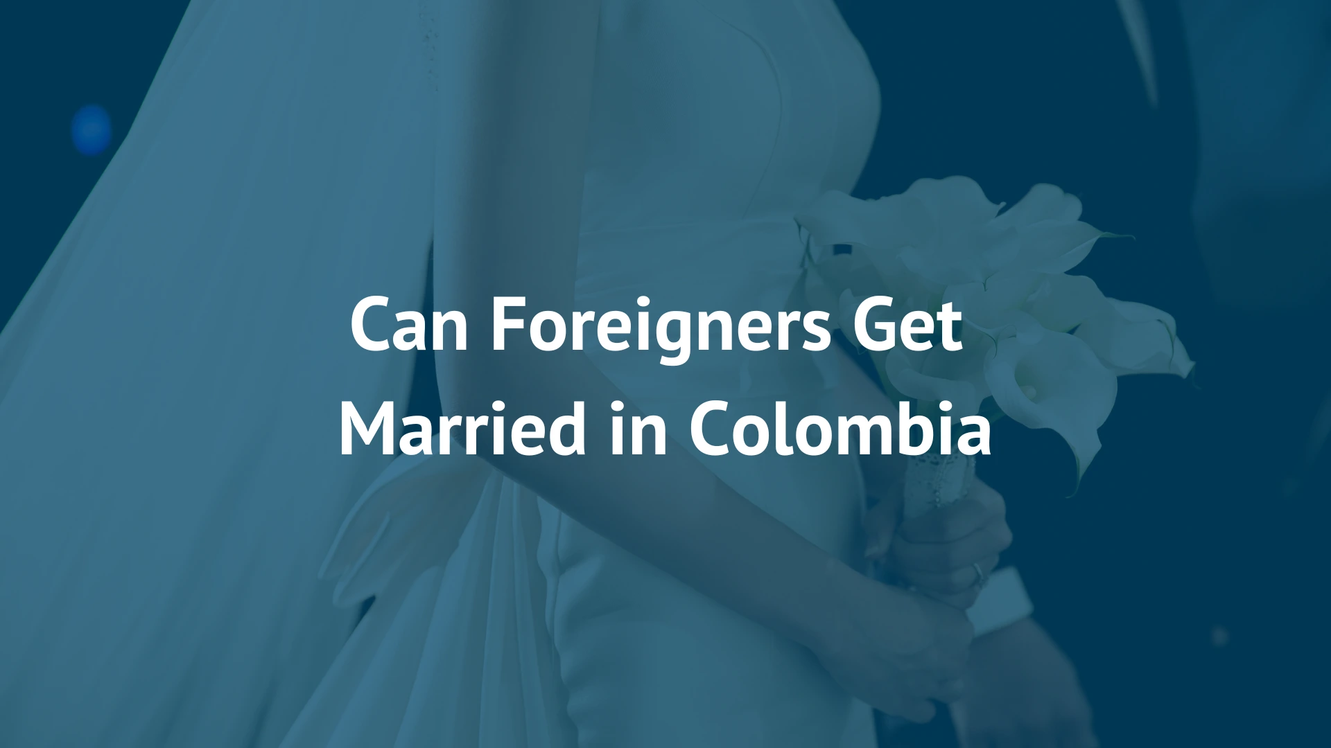 Can Foreigners Get Married in Colombia